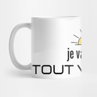 Je Vais Bien Tout Va Bien (It's all good) French Mug